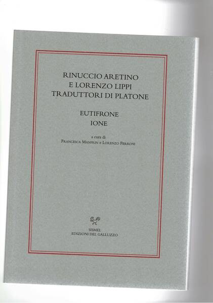 ARETINO Ranuccio e LIPPI Lorenzo traduttori di Platone. Eutifrone Ione. …