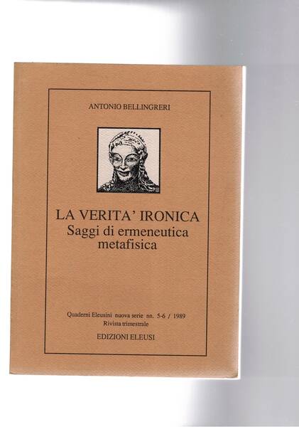 La verità ironica. Saggi di ermeneutica metafisica. Quaderni eleusini n° …