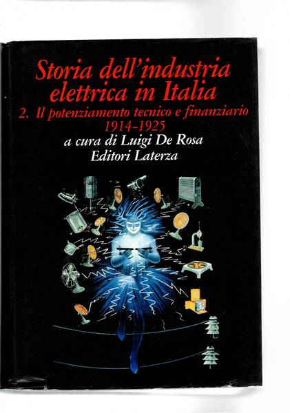 Storia dell'industria elettrica in Italia. Tomo 2° Il potenziamento tecnico …