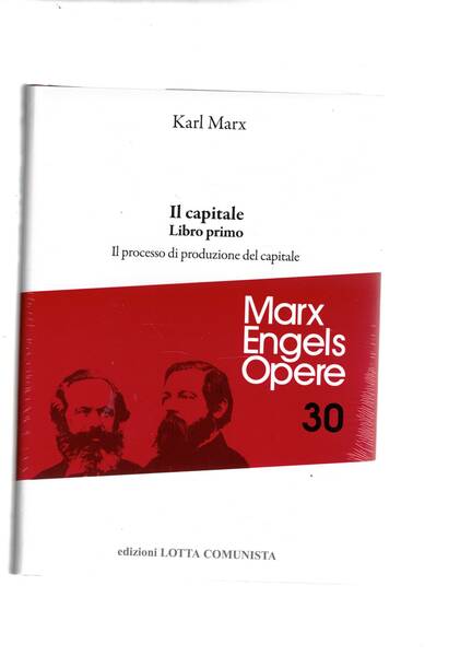 Il Capitale. Libro primo. Il processo di produzione del capitale. …