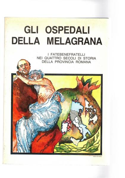 Gli ospedali della melagrana. I Fatebenefrattelli nei quattro secoli di …