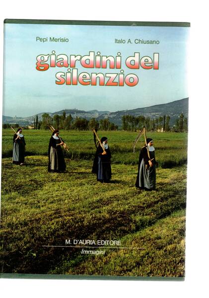 Giardini del silenzio. Vita quotidiana delle suore di clausura.