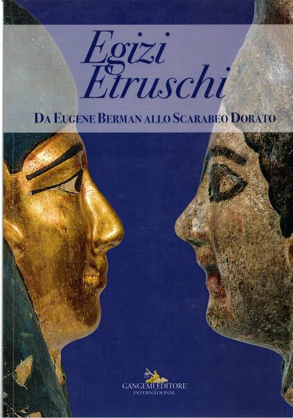 Egizi Etruschi. Da Eugene Berman allo scarabeo dorato. Catalogo della …