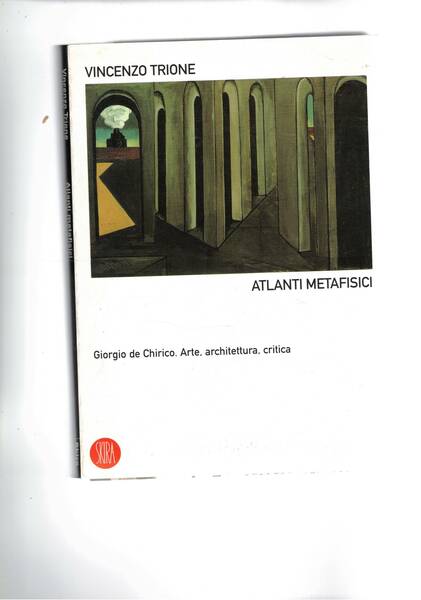 Atlanti metafisici. Giorgio De Chirico. Arte, architettura, critica.