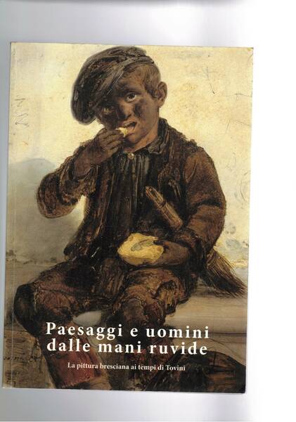 Paesaggi e uomini dalle mani ruvide. La pittura bresciana ai …