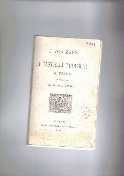 I castelli tedeschi in Friuli. Traduz. di C. A. Murero. …
