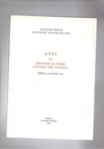 Atti del convegno di studio "Cultura per Venezia". Ivi 26 …