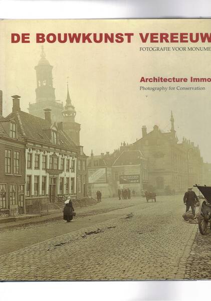 De Bouwkunst vereeuwigd. fotografie Voor monumentenzorg. Architecture immortalized. Photogrphy for …