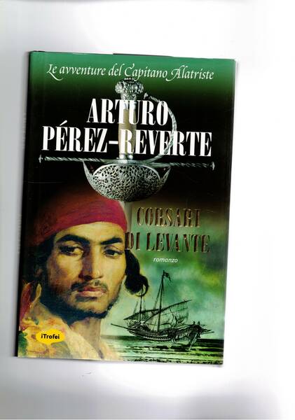 Corsari di Levante. Roamzo. Serie le avventure ddel caapitano Alatriste.
