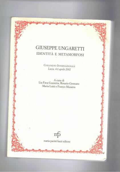 Giuseppe Ungaretti identità e metamorfosi. Colloquio internazionale Lucca 4-6 aprile …
