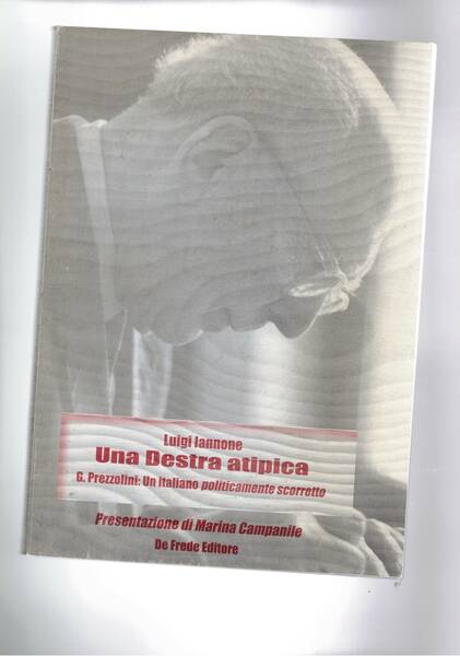Una destra atipica. Giuseppe Prezzolini: un italiano politicamente scorretto. Presentazione …