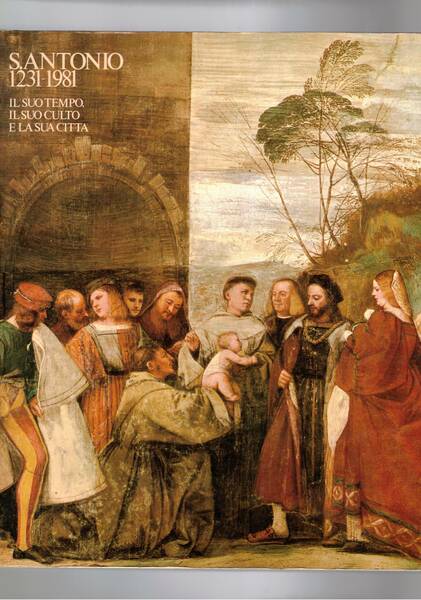 S. Antonio 1231-1981 il suo tempo, il suo culto e …