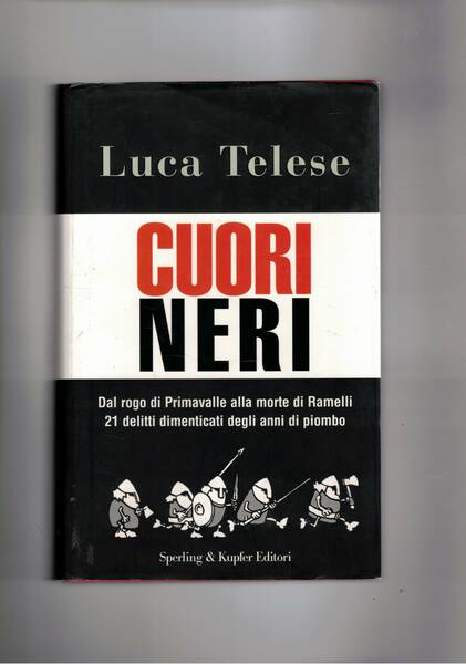 Cuori neri. Dal rogo di Primavalle alla morte di Ramelli, …