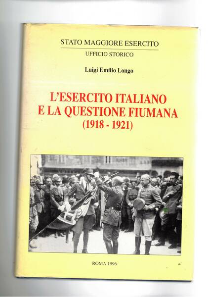 L'esercito italiano e la questione fiumana 1918-1921. Vol. I-II.