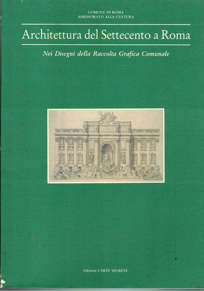 Architettura del Settecento a Roma. Nei disegni della Raccolta Grafica …