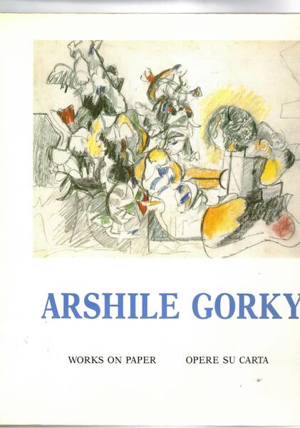 Arshile Gorky works on paper - opere su carta. Catalogo …