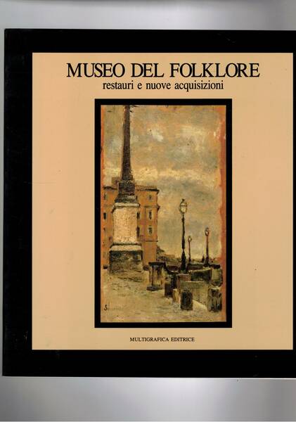 Museo del folklore. Catalogo dei restauri e nuove acquisizioni. Mostra …