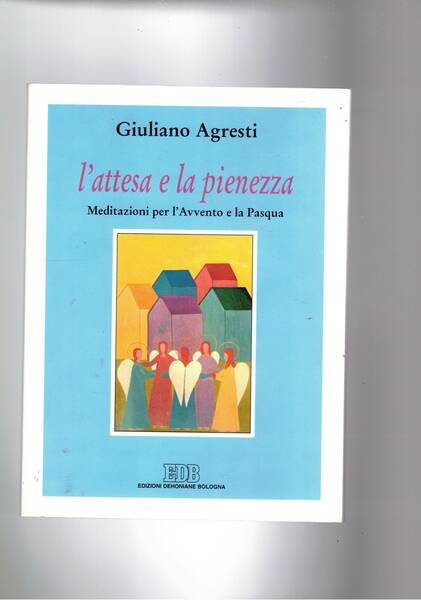 L'attesa e la pienezza. Meditazioni per l'Avvento e la Pasqua.