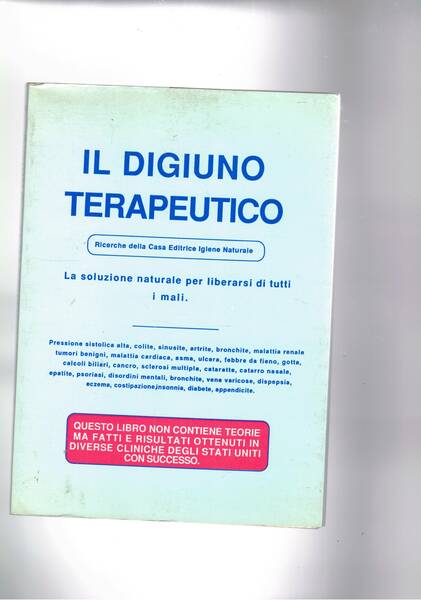 Il digiuno terapeutico. Ricerche della casa edit. Igiene naturale.