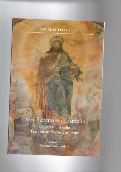 San Salvatore di Amelia. La chiesa e il colle. Frammenti …