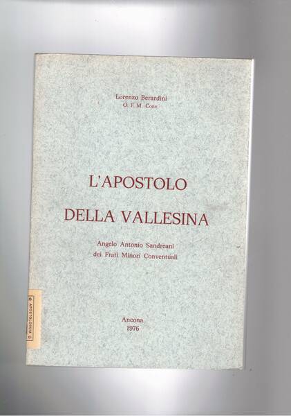 L'apostolo della Vallesina Angelo Antonio Sandreani dei frati minori conventuali. …