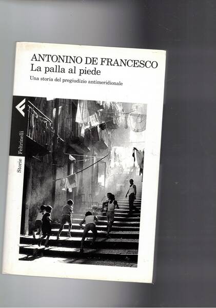 La palla al piede. Una storia del pregiudizio antimeridionale.