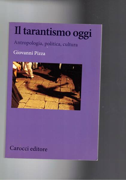 Il tarantismo oggi. Antropologia, politica, cultura.