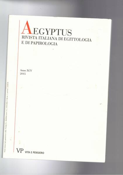 Aegyptus, annuale italiano di egittologia e papirologia. Anno XCV 2015. …