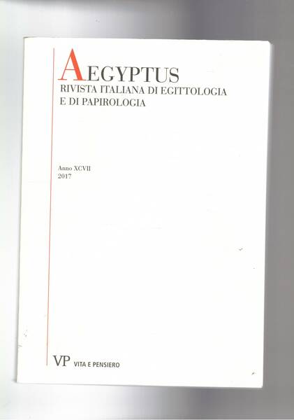 Aegyptus, annuale italiano di egittologia e papirologia. Anno XCVII 2017. …