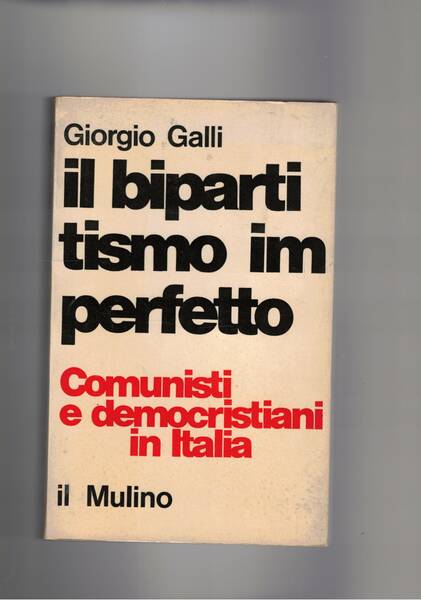 Il bipartitismo imperfetto. Comunisti e democristini in Italia.