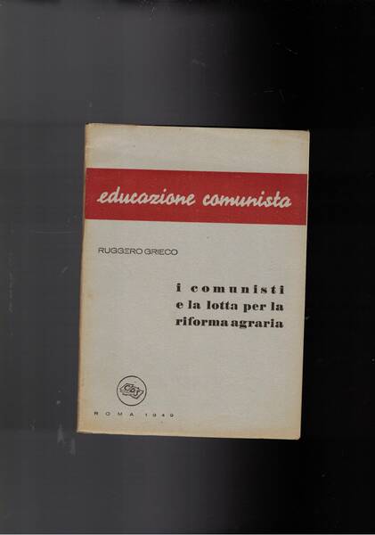 I comunisti e la lotta per la riforma agraria.