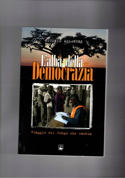 L'alba della democrazia. Viaggio nel Congo che cambia.