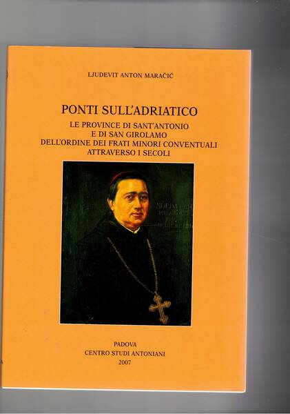 Ponti sull'Adriatico. Le provice di Sant'Antonio e di San Girolamo …