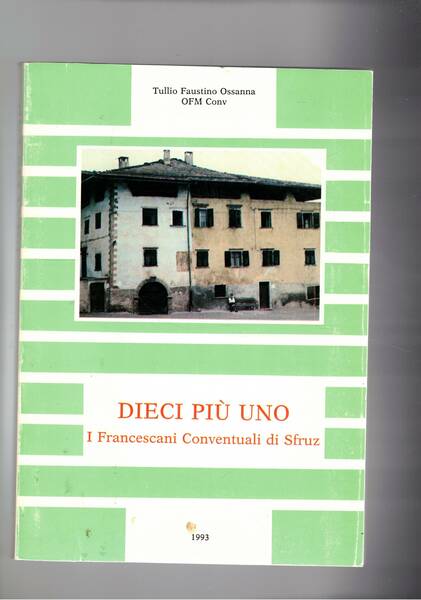 Dieci più uno. I Francescani Conventuali di Sfruz.