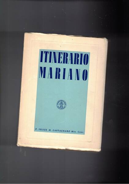 Itinerario mariano. Codice spirituale dei Cavalieri dell'Immacolata. 2a edizione.