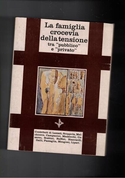 La coscienza contemporanea tra pubblico e privato. La Famiglia crocevia …