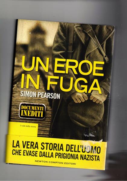 Un eroe in fuga. La vera storia dell'uomo che avase …