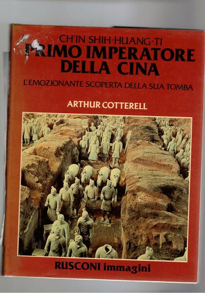 Ch'In Shih-Huang-Ti Primo imperatore della Cina. L'emozionante scoperta della sua …