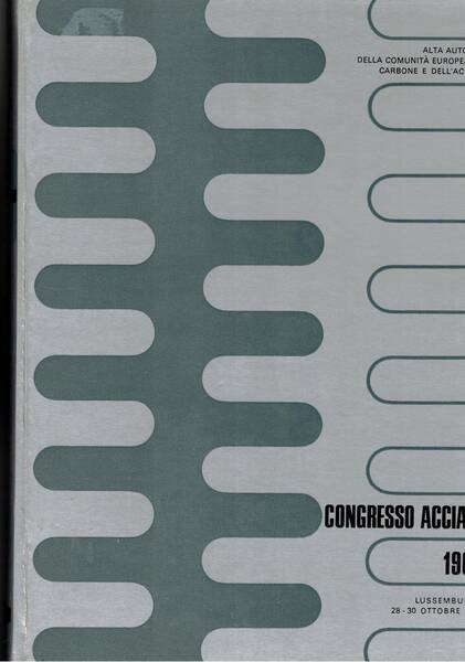 Congresso acciaio 1964. I progressi nelle costruzioni in acciaio. Lossemburgo …