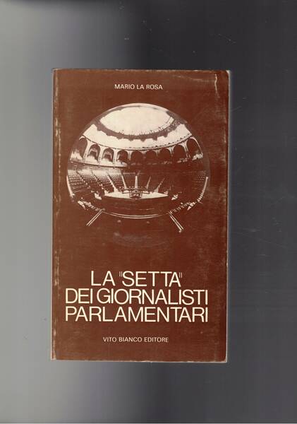 La "setta" dei giornalisti parlamentari. Riflessioni critiche integrate con resoconti …