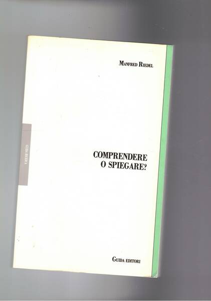 Comprendere o spiegare? Teoria e storia delle scienze ermeneutiche.