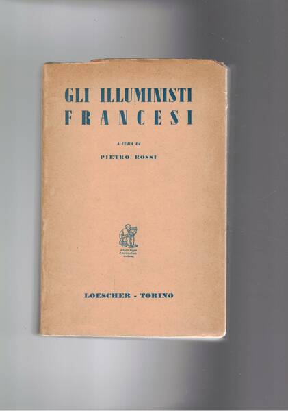 Gli illuministi francesi. Bayle, manoscritti clandestini, Voltaire, Montesquieu, Diderot, D'Alambert, …