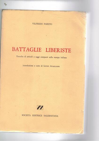 Battaglie liberiste. Raccolte di articoli e saggi comparsi sulla stampa …