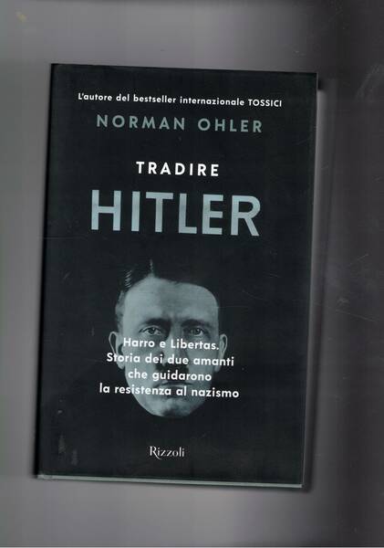 Tradire Hitler. Harro e Libertas. Storia di due amanti che …