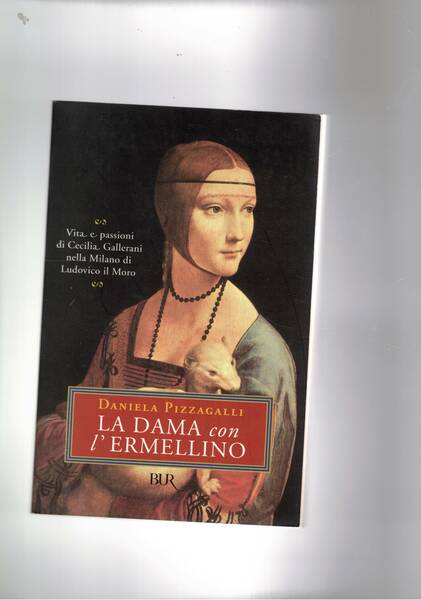 La dana con l'ermellino. Vita e passioni di Cecilia Gallerani …