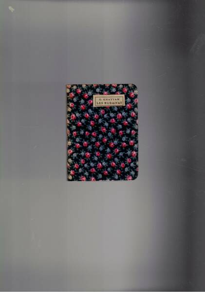 Les Rubaiyat, traduction nouvelle par F. Roger-Cornaz. Coll. biblioteque miniature.