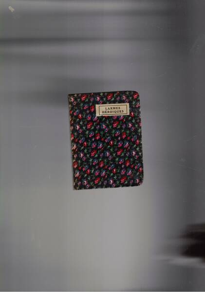 Les Larmes Heroiques. Psaume d'alleluia. Recuilles et précédés d'un avant.propos …