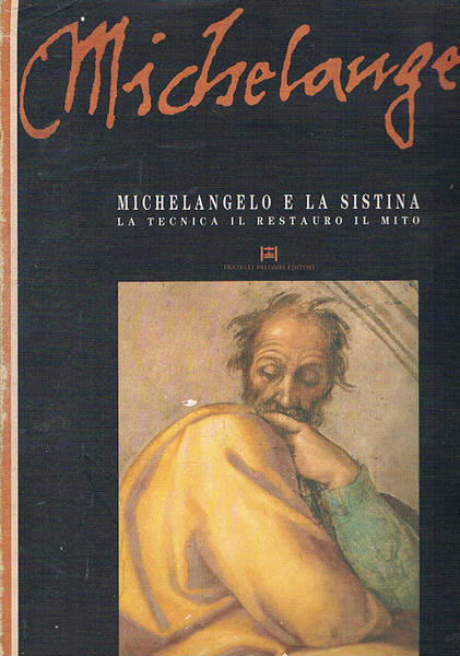 Michelangelo e la Sistina, la tecnica, il restauro, il mito.