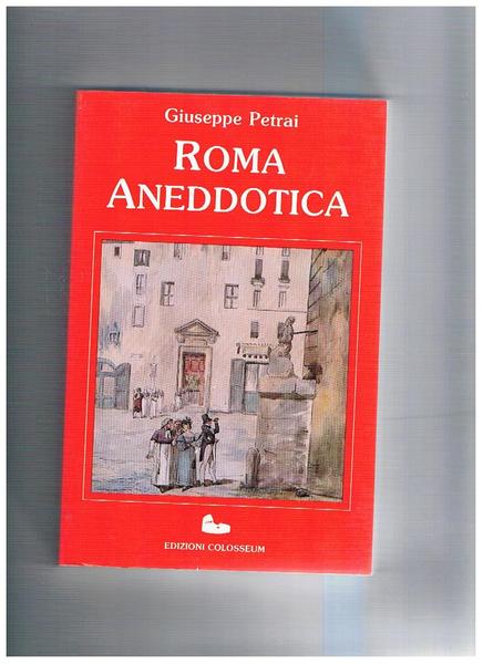 Roma aneddotica. Ristampa anastatica dell'edizione del 1895.