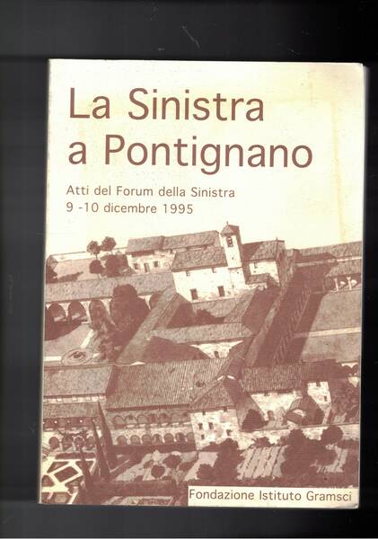 La sinistra a Pontignano, atti del forum della sinistra 9-10 …